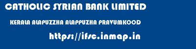 CATHOLIC SYRIAN BANK LIMITED  KERALA ALAPUZZHA ALAPPUZHA PRAVUMKOOD  ifsc code